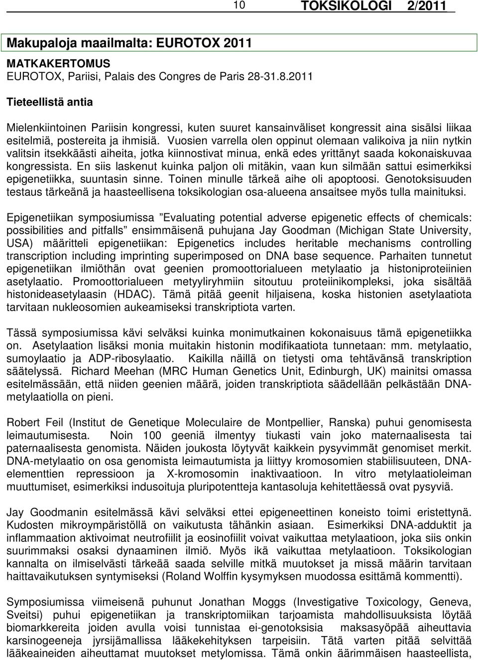 Vuosien varrella olen oppinut olemaan valikoiva ja niin nytkin valitsin itsekkäästi aiheita, jotka kiinnostivat minua, enkä edes yrittänyt saada kokonaiskuvaa kongressista.