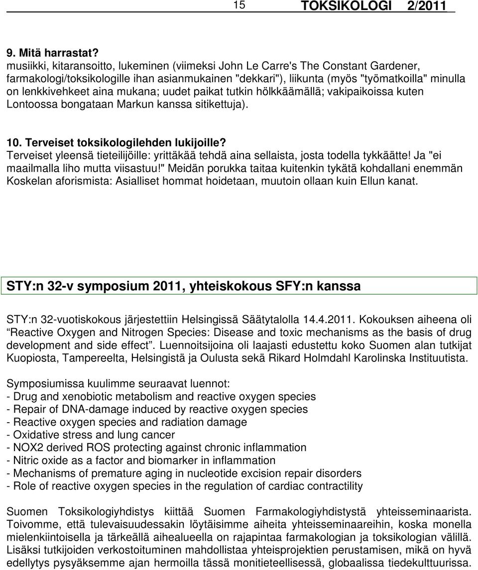 aina mukana; uudet paikat tutkin hölkkäämällä; vakipaikoissa kuten Lontoossa bongataan Markun kanssa sitikettuja). 10. Terveiset toksikologilehden lukijoille?