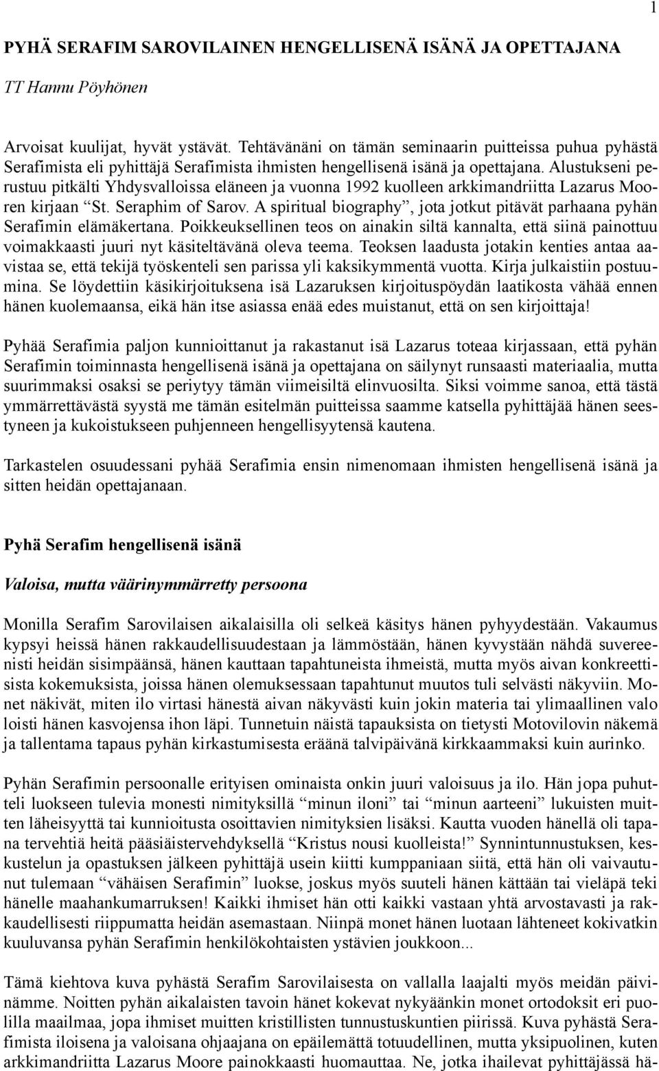 Alustukseni perustuu pitkälti Yhdysvalloissa eläneen ja vuonna 1992 kuolleen arkkimandriitta Lazarus Mooren kirjaan St. Seraphim of Sarov.