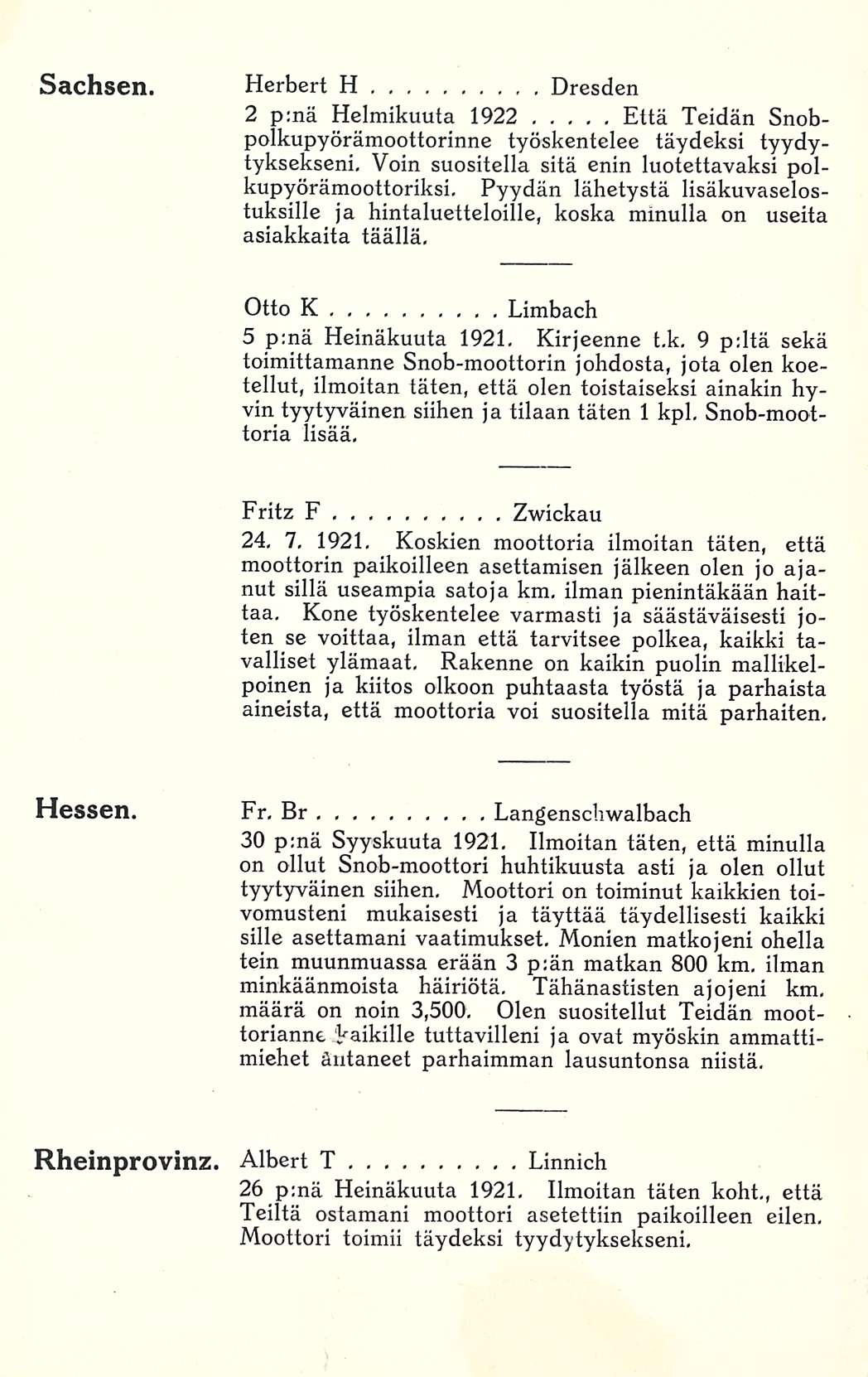 Sachsen. Herbert H Dresden 2 p:nä Helmikuuta 1922 Että Teidän Snobpolkupyörämoottorinne työskentelee täydeksi tyydytyksekseni. Voin suositella sitä enin luotettavaksi polkupyörämoottoriksi.