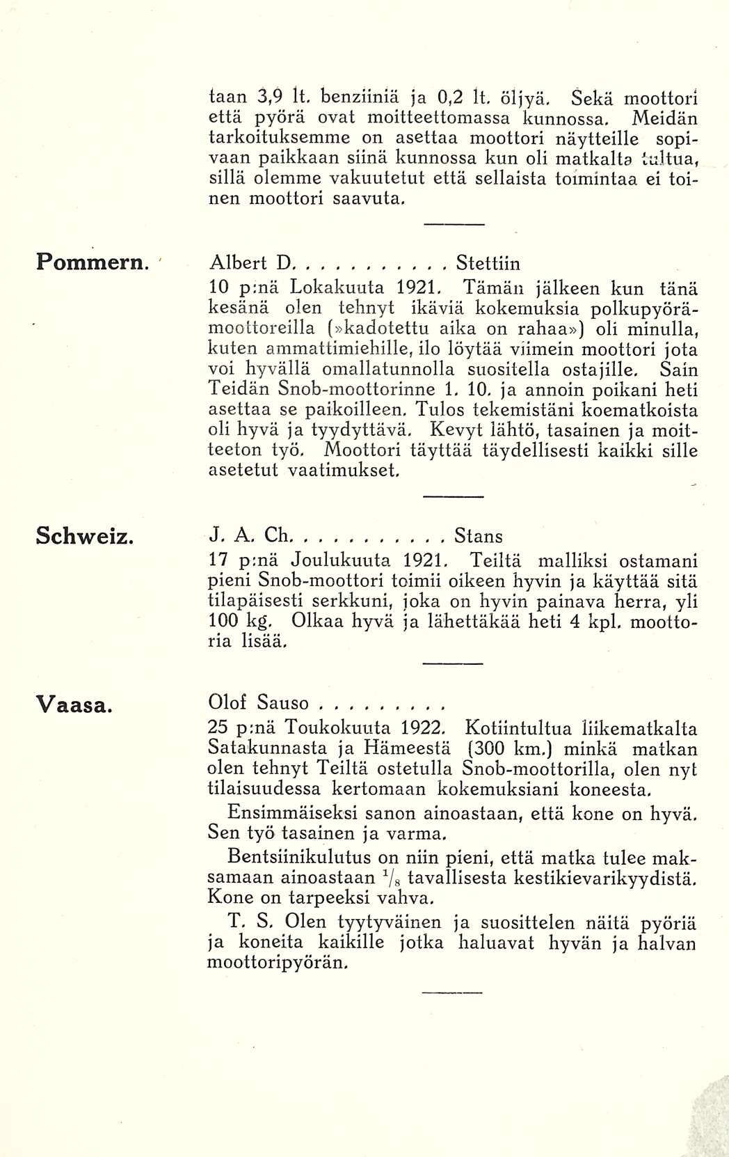 taan 3,9 It. benziiniä ja 0,2 It, öljyä. Sekä moottori että pyörä ovat moitteettomassa kunnossa.