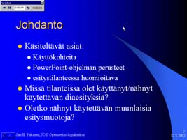 Esitysviestintä 1, vs. 1 33 3. Valitse tehoste Tekstin animaatiotehosteista tai ylävalikosta Diaesitys > Mukautettu animaatio (kts. seur. luku) Esitysviestintä 1, vs. 1 34 8.