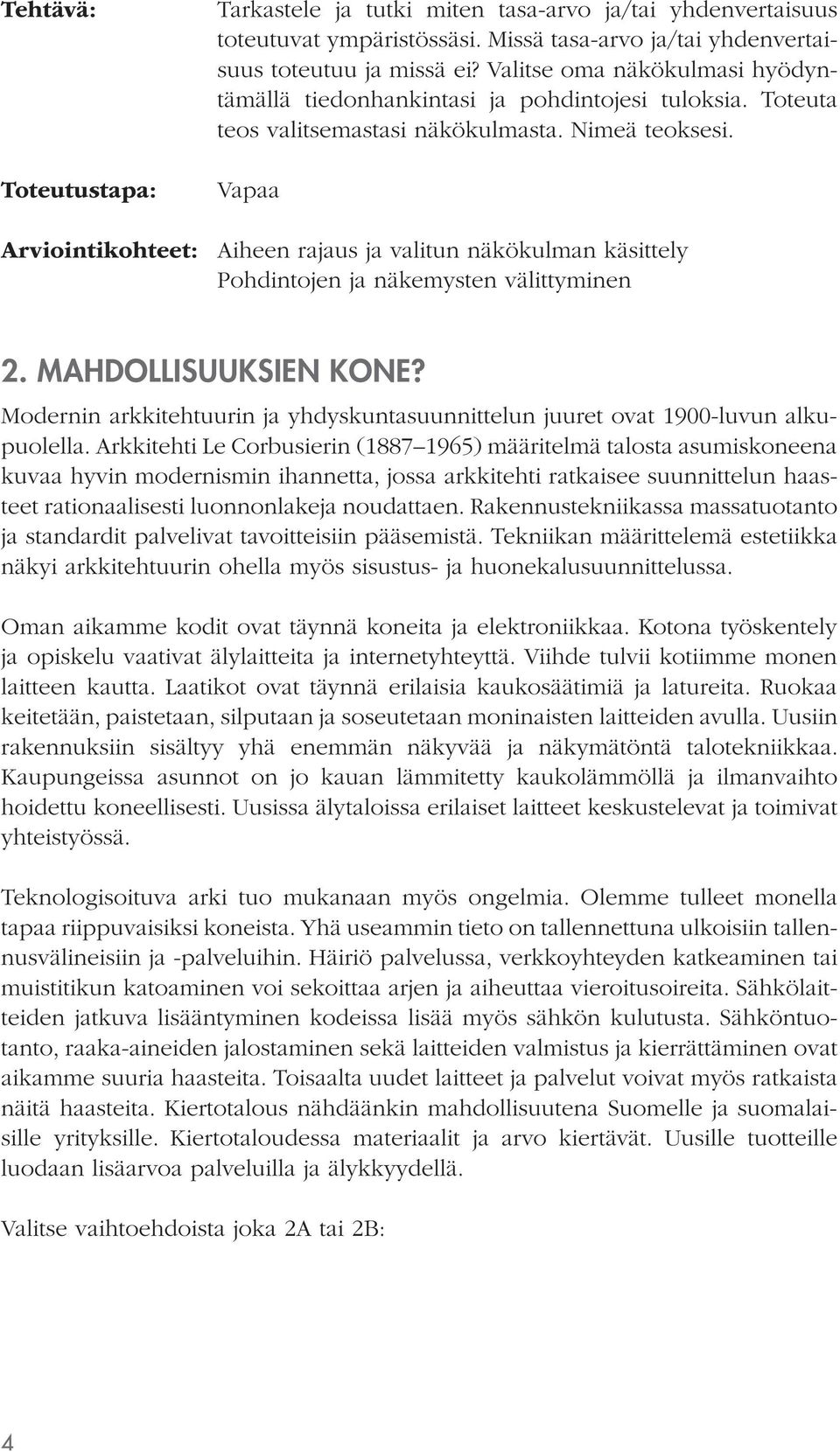 Arviointikohteet: Aiheen rajaus ja valitun näkökulman käsittely Pohdintojen ja näkemysten välittyminen 2. MAHDOLLISUUKSIEN KONE?