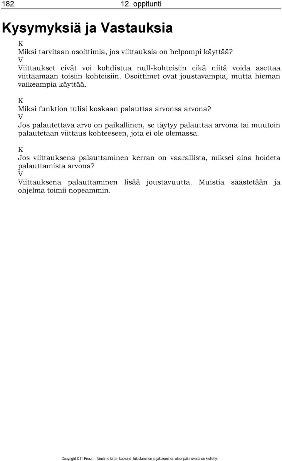 Osoittimet ovat joustavampia, mutta hieman vaikeampia käyttää. K Miksi funktion tulisi koskaan palauttaa arvonsa arvona?