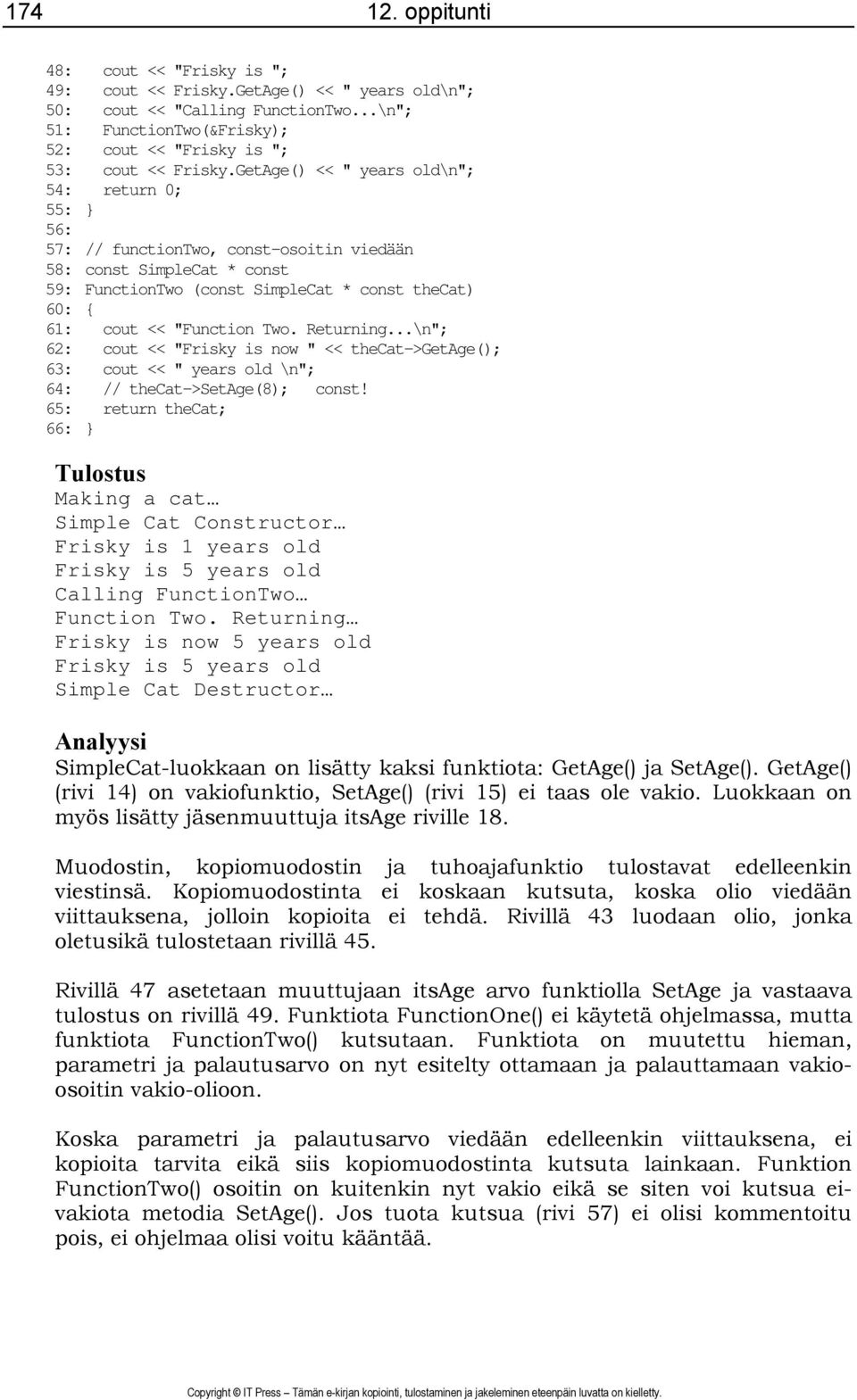 Two. Returning...\n"; 62: cout << "Frisky is now " << thecat->getage(); 63: cout << " years old \n"; 64: // thecat->setage(8); const!