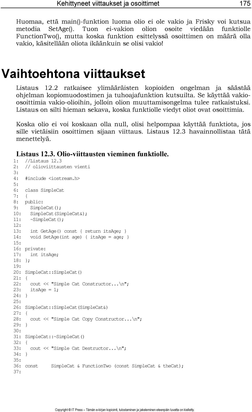 Vaihtoehtona viittaukset Listaus 12.2 ratkaisee ylimääräisten kopioiden ongelman ja säästää ohjelman kopiomuodostimen ja tuhoajafunktion kutsuilta.