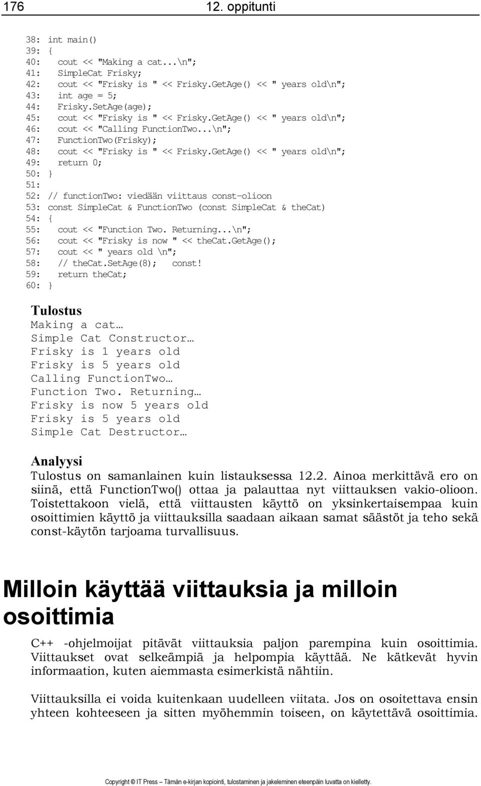 GetAge() << " years old\n"; 49: return 0; 50: } 51: 52: // functiontwo: viedään viittaus const-olioon 53: const SimpleCat & FunctionTwo (const SimpleCat & thecat) 54: { 55: cout << "Function Two.