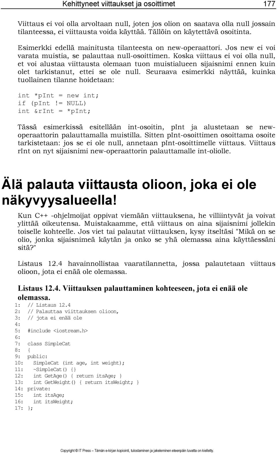 Koska viittaus ei voi olla null, et voi alustaa viittausta olemaan tuon muistialueen sijaisnimi ennen kuin olet tarkistanut, ettei se ole null.