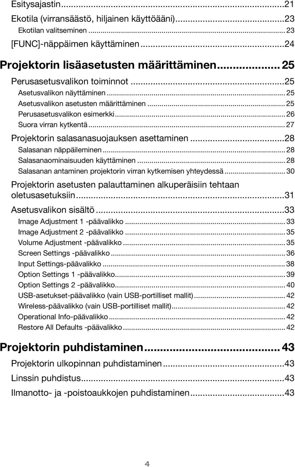 .. 27 Projektorin salasanasuojauksen asettaminen...28 Salasanan näppäileminen... 28 Salasanaominaisuuden käyttäminen... 28 Salasanan antaminen projektorin virran kytkemisen yhteydessä.