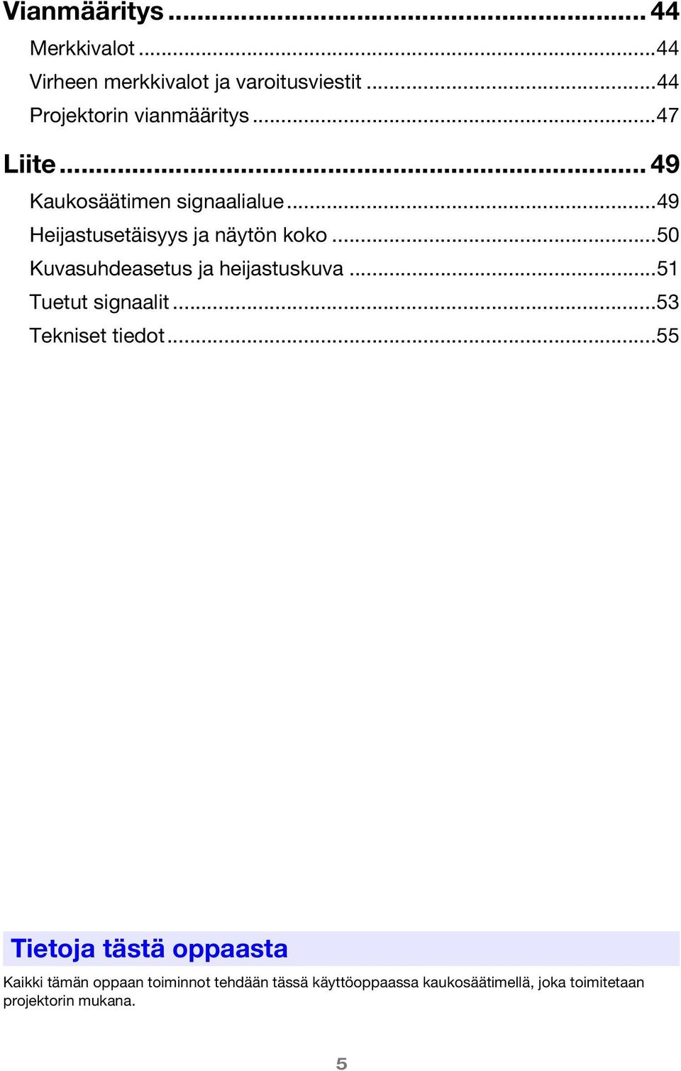 ..50 Kuvasuhdeasetus ja heijastuskuva...51 Tuetut signaalit...53 Tekniset tiedot.