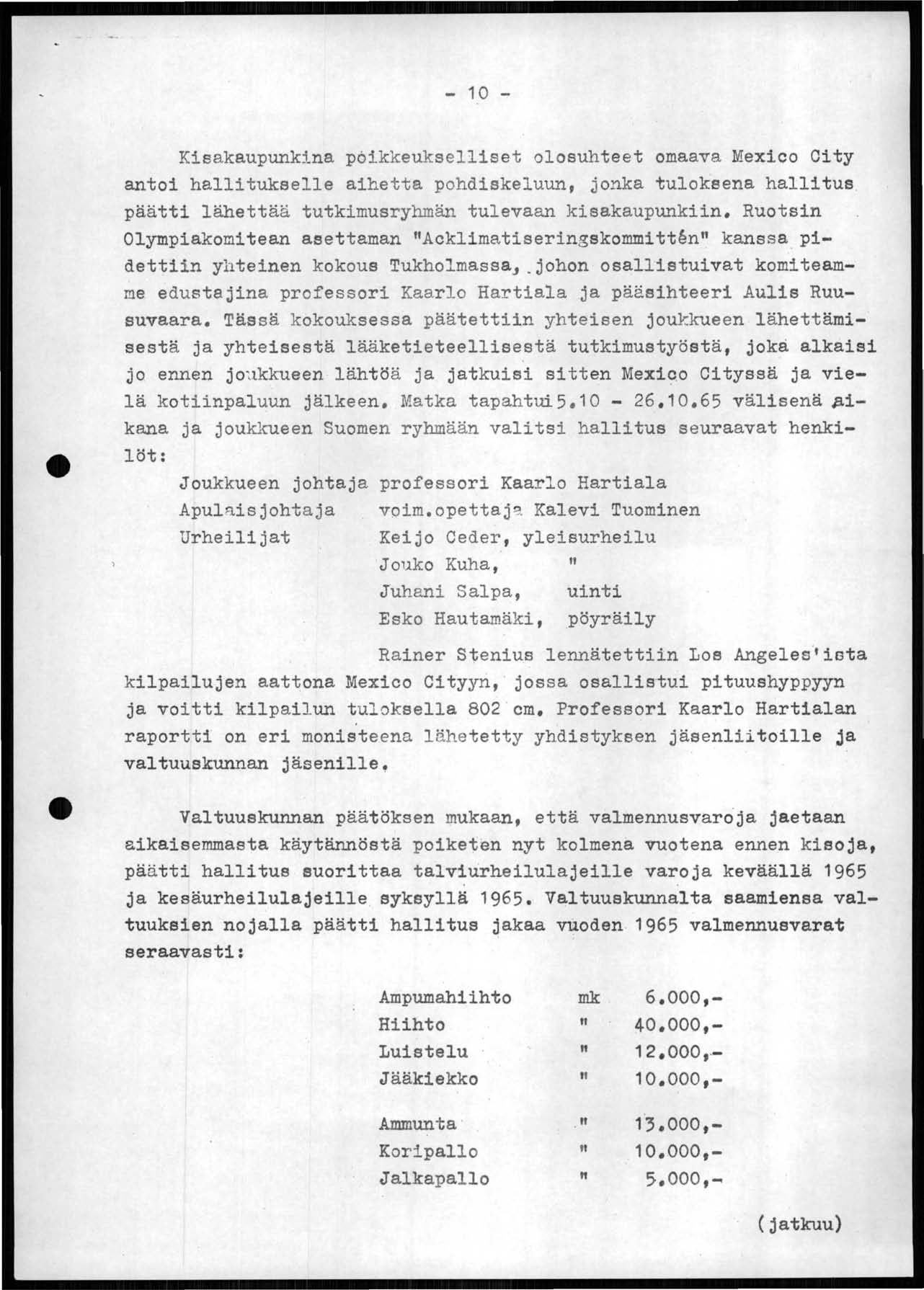 - 10 - Kisakaupunkina poikkeukselliset olosuhteet omaava Mexico City antoi hallitukselle aihetta pohdiskeluun, jonka tuloksena hallitus. päätti lähettää tutkimusryhmän tulevaan kisakaupunkiin.