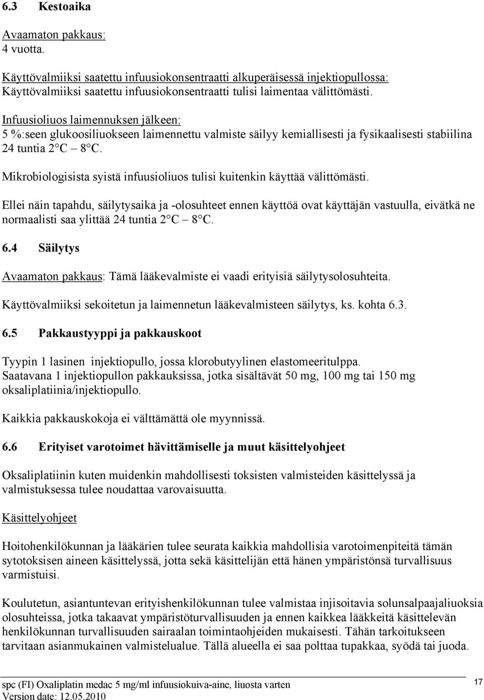 Mikrobiologisista syistä infuusioliuos tulisi kuitenkin käyttää välittömästi.