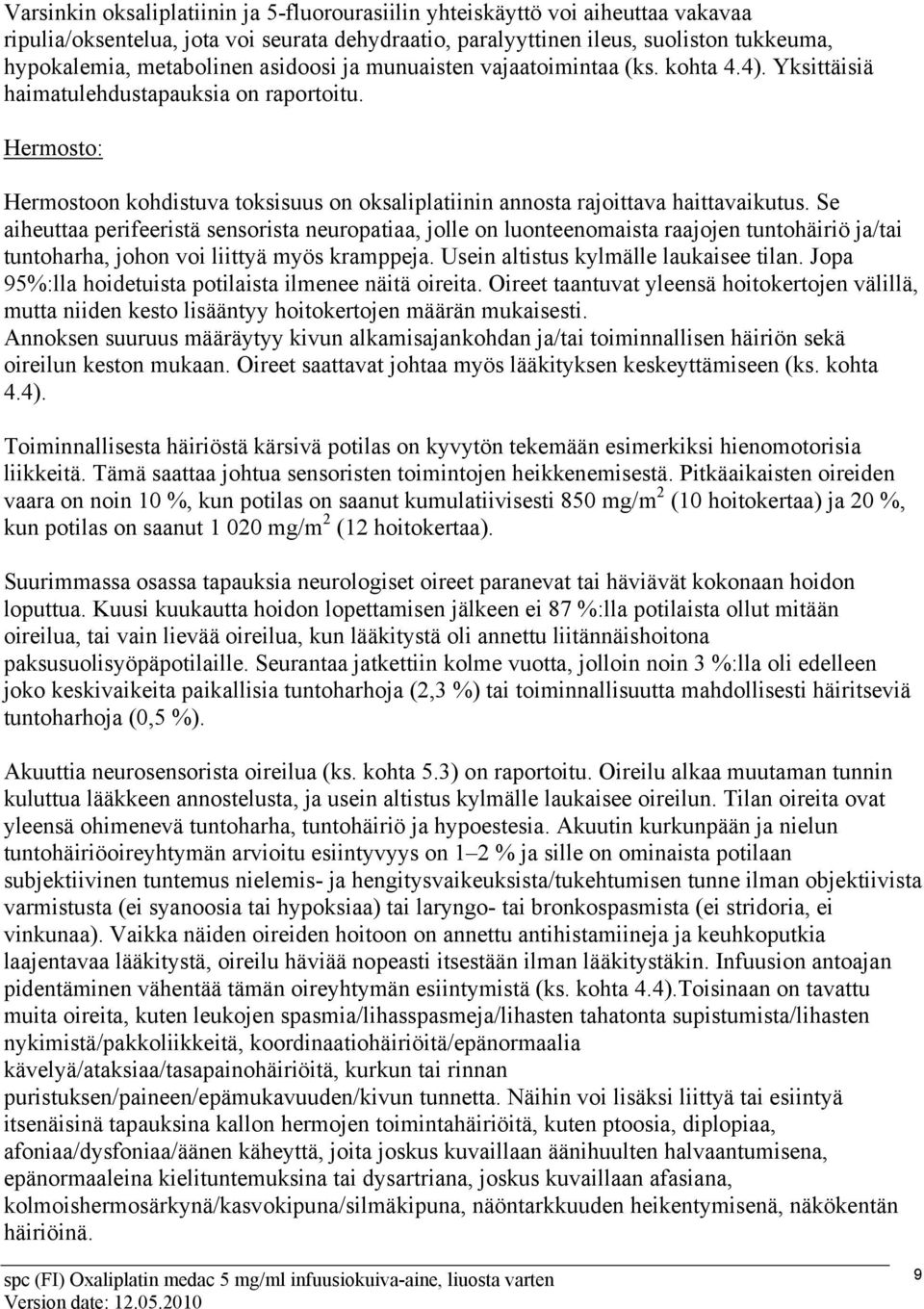 Se aiheuttaa perifeeristä sensorista neuropatiaa, jolle on luonteenomaista raajojen tuntohäiriö ja/tai tuntoharha, johon voi liittyä myös kramppeja. Usein altistus kylmälle laukaisee tilan.