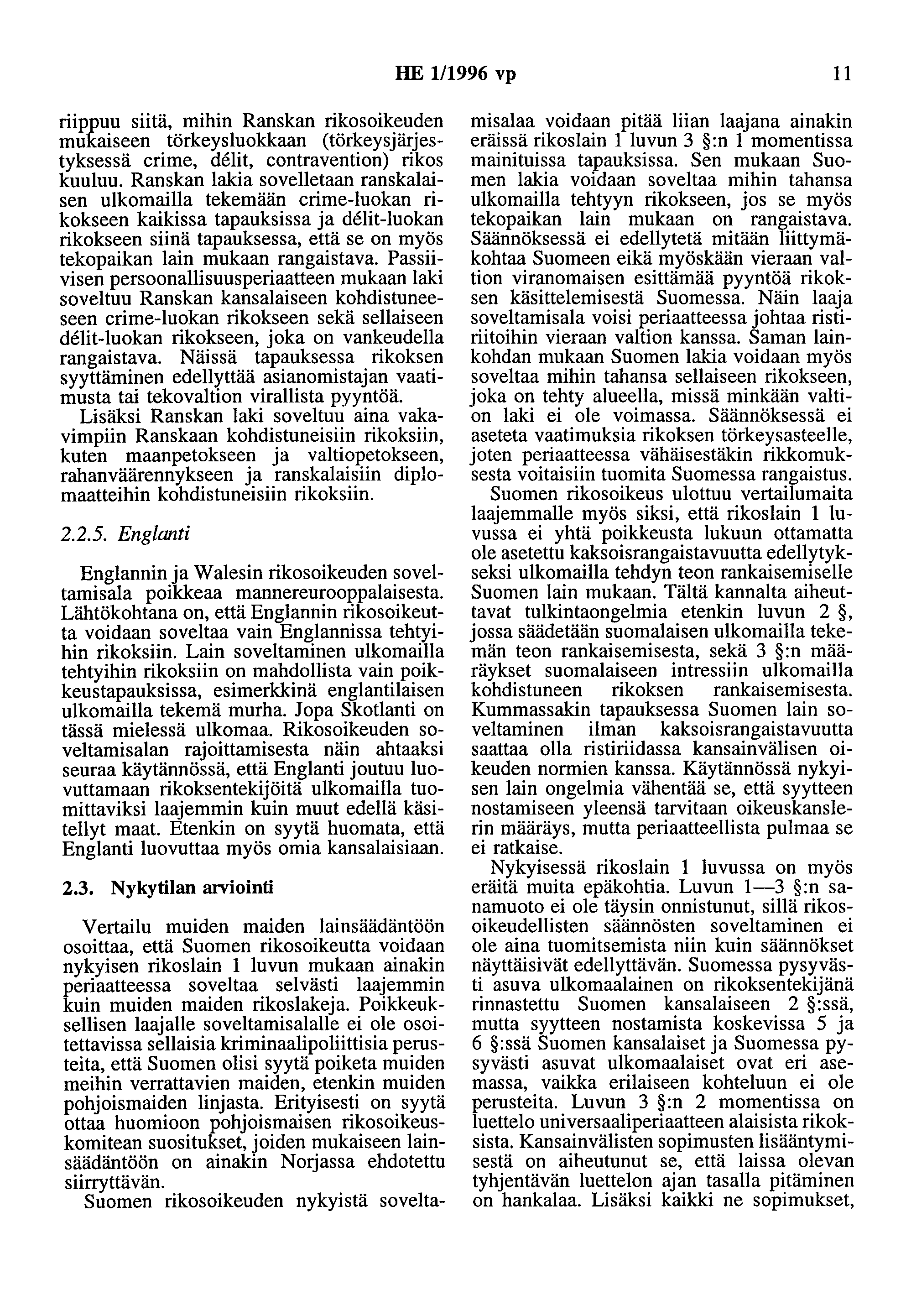 HE 111996 vp 11 riippuu siitä, mihin Ranskan rikosoikeuden mukaiseen tärkeysluokkaan (tärkeysjärjestyksessä erime, delit, eontravention) rikos kuuluu.