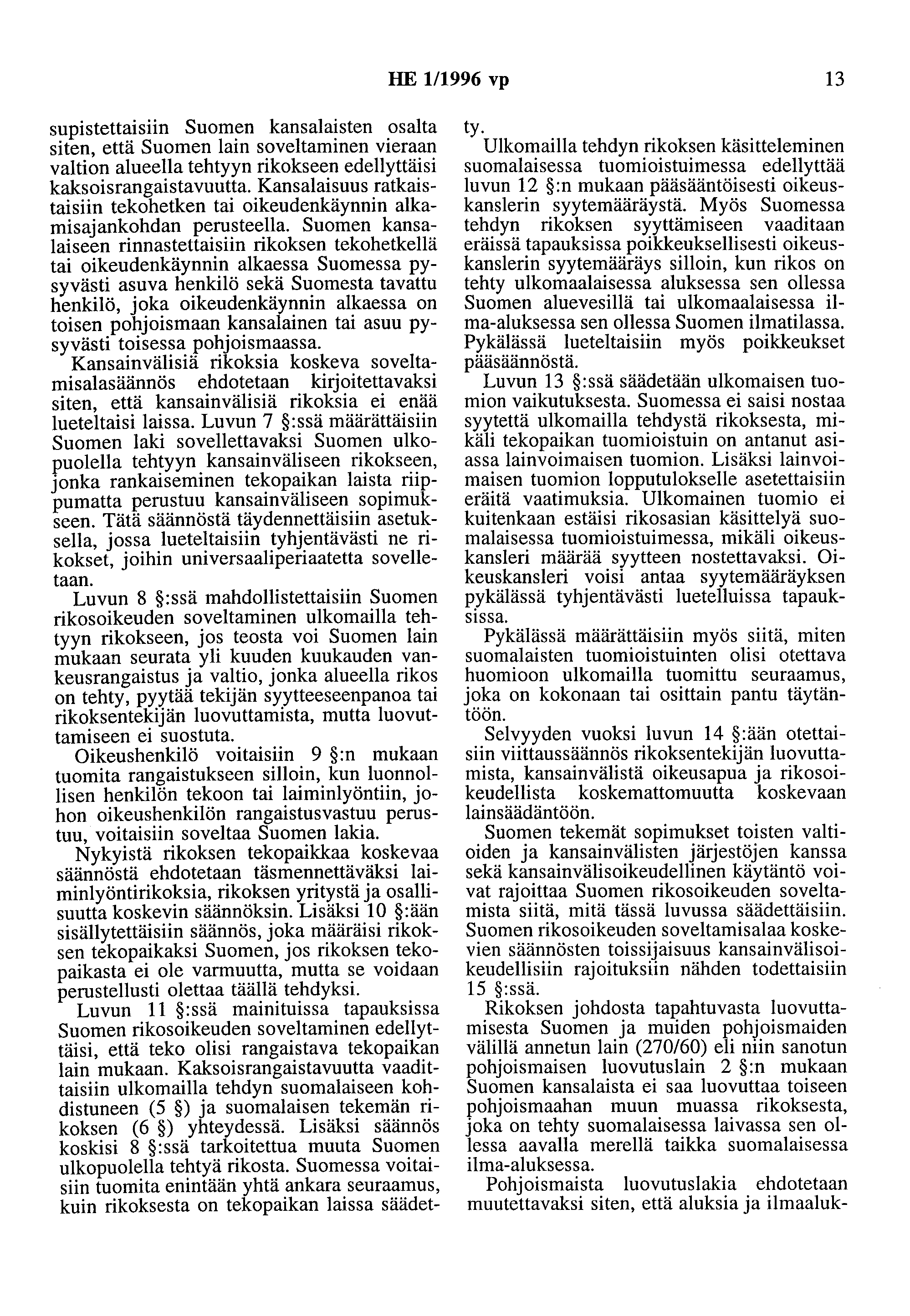 HE 111996 vp 13 supistettaisiin Suomen kansalaisten osalta siten, että Suomen lain soveltaminen vieraan valtion alueella tehtyyn rikokseen edellyttäisi kaksoisrangaistavuutta.