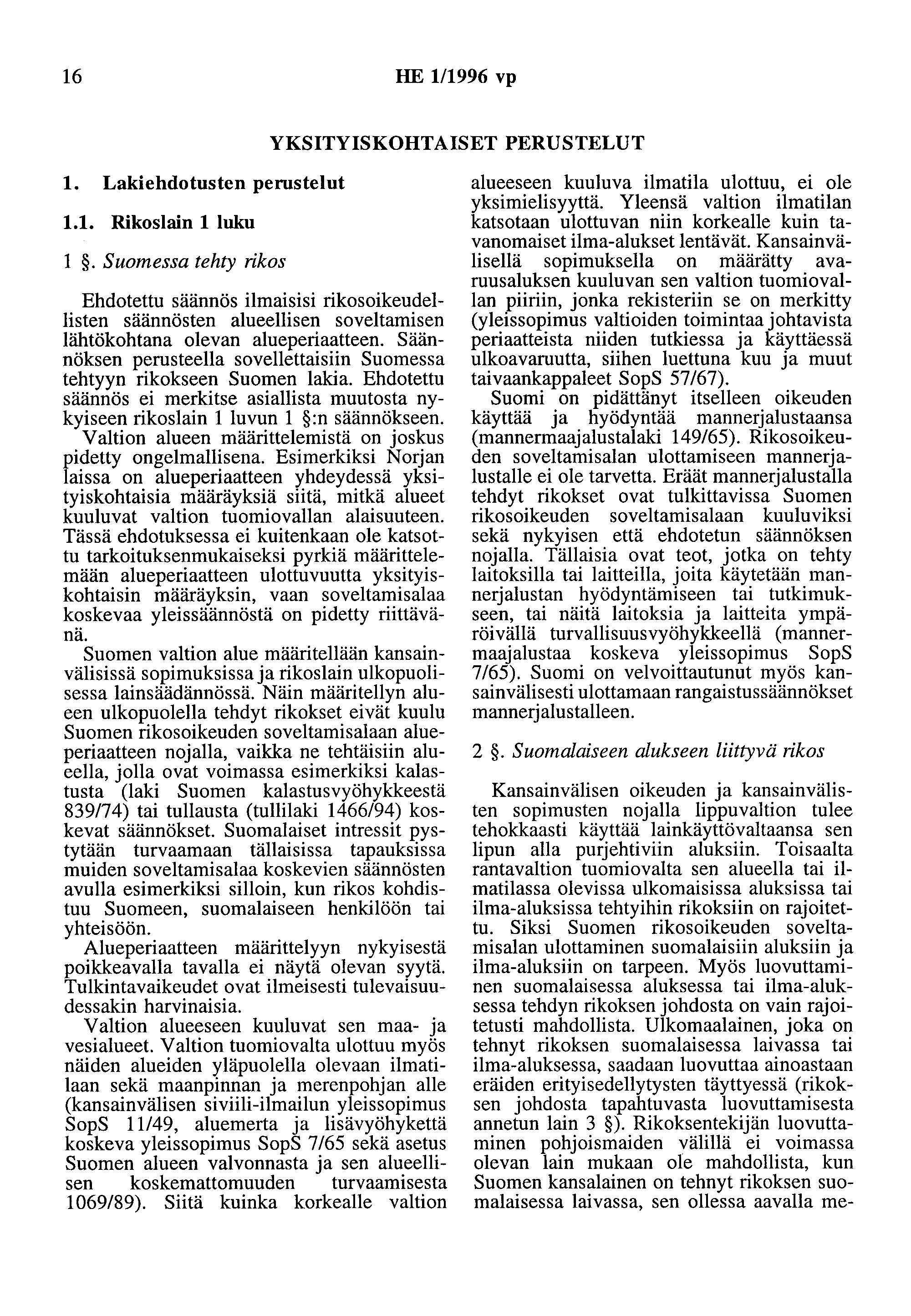 16 HE 1/1996 vp YKSITYISKOHTAISET PERUSTELUT 1. Lakiehdotusten perustelut 1.1. Rikoslain 1 luku 1.