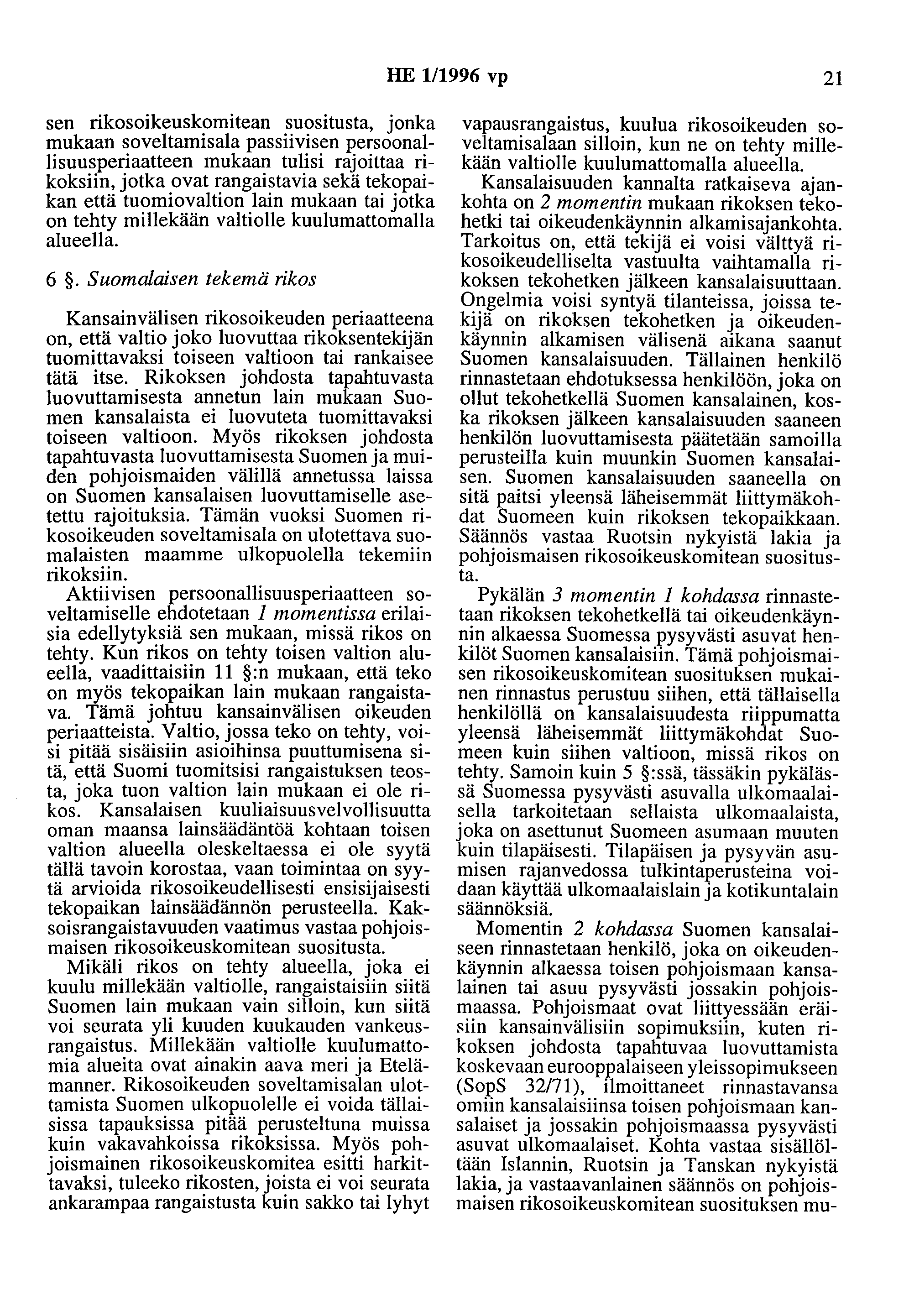 HE 1/1996 vp 21 sen rikosoikeuskomitean suositusta, jonka mukaan soveltamisala passiivisen persoonallisuusperiaatteen mukaan tulisi rajoittaa rikoksiin, jotka ovat rangaistaviasekä tekopaikan että