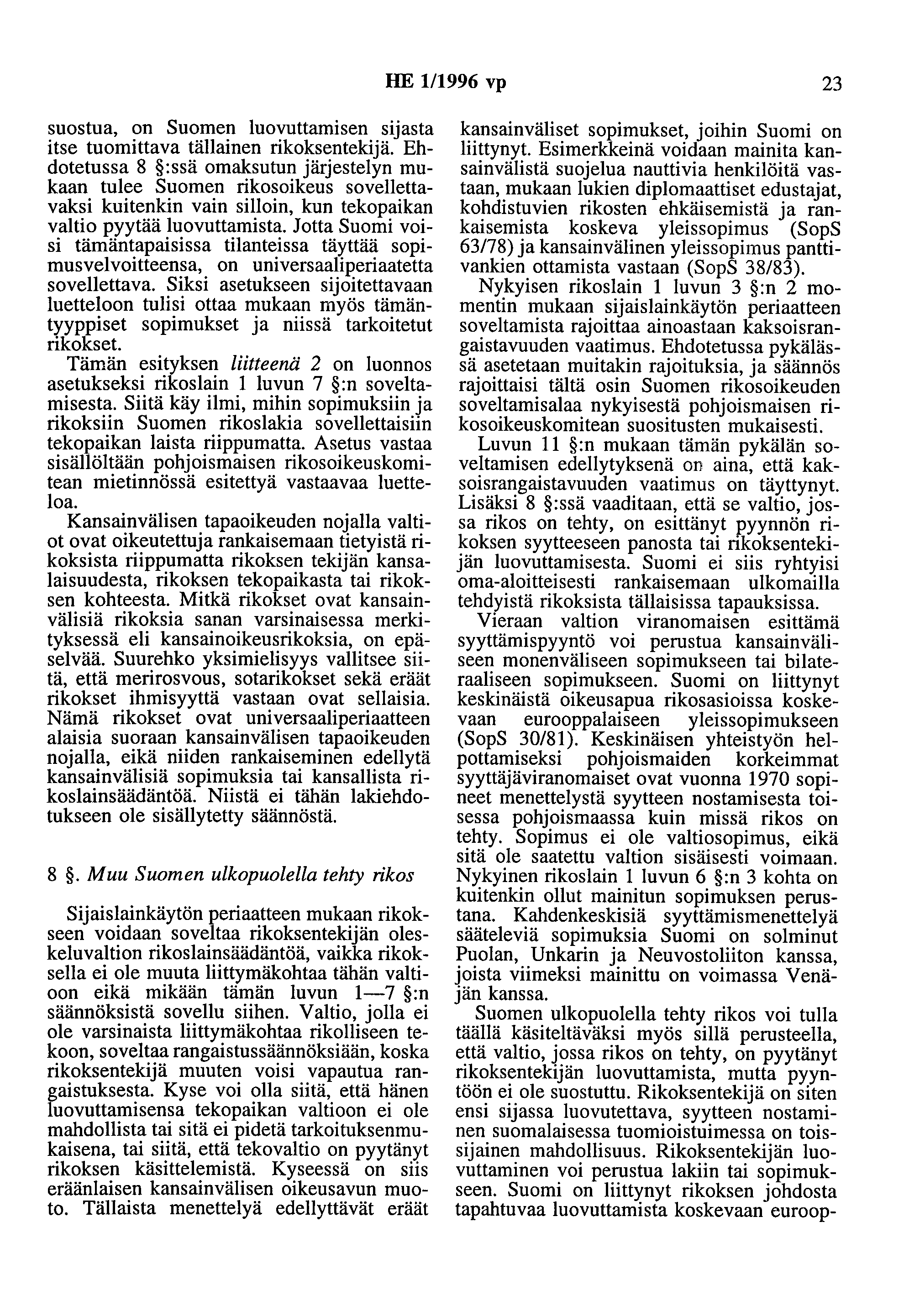 HE 1/1996 vp 23 suostua, on Suomen luovuttamisen sijasta itse tuomittava tällainen rikoksentekijä.