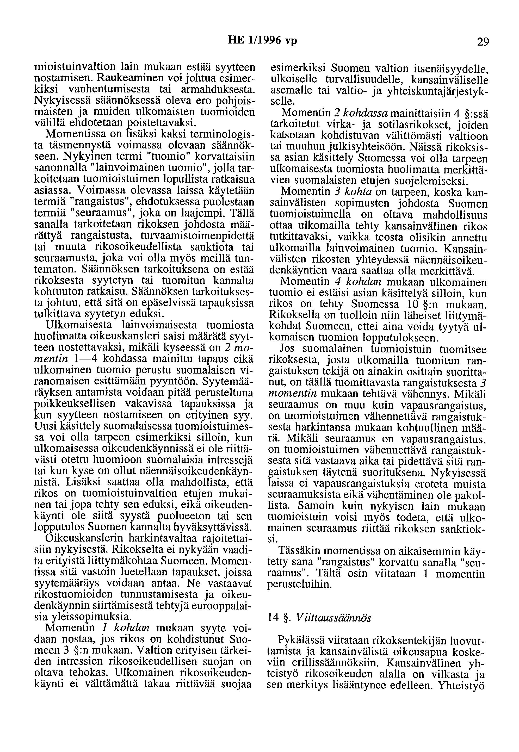 HE 111996 vp 29 mioistuinvaltion lain mukaan estää syytteen nostamisen. Raukeaminen voi johtua esimerkiksi vanhentumisesta tai armahduksesta.