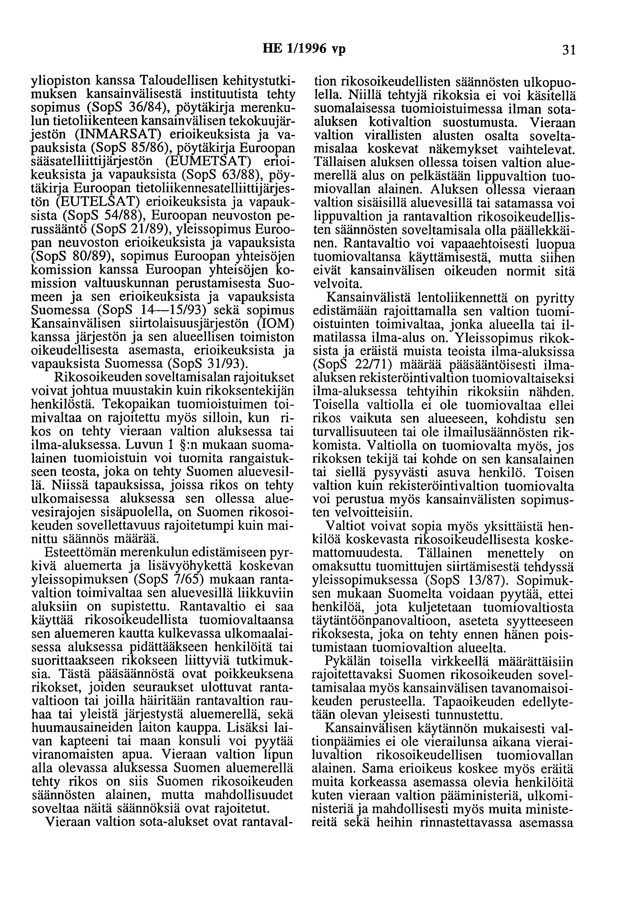 HE 1/1996 vp 31 yliopiston kanssa Taloudellisen kehitystutkimuksen kansainvälisestä instituutista tehty sopimus (SopS 36/84), pöytäkirja merenkulun tietoliikenteen kansainvälisen tekokuujärjestön