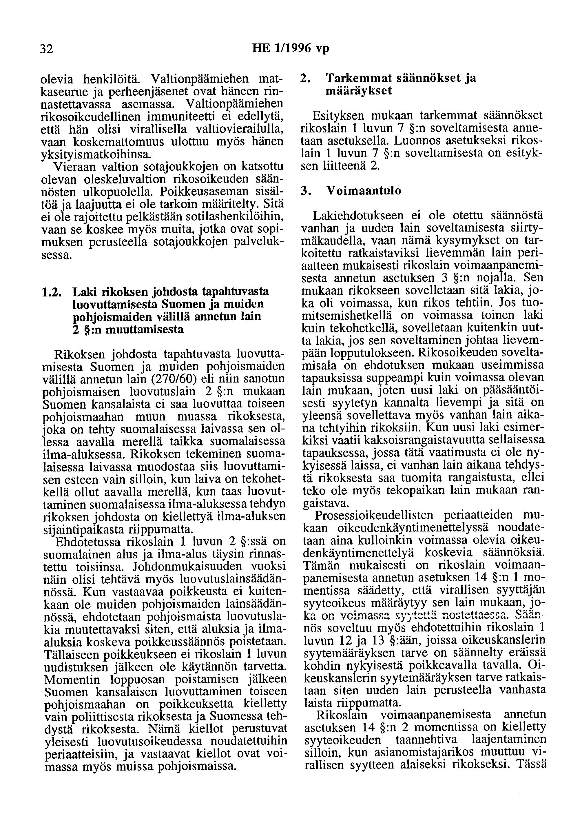 32 HE 111996 vp olevia henkilöitä. Valtionpäämiehen matkaseurue ja perheenjäsenet ovat häneen rinnastettavassa asemassa.