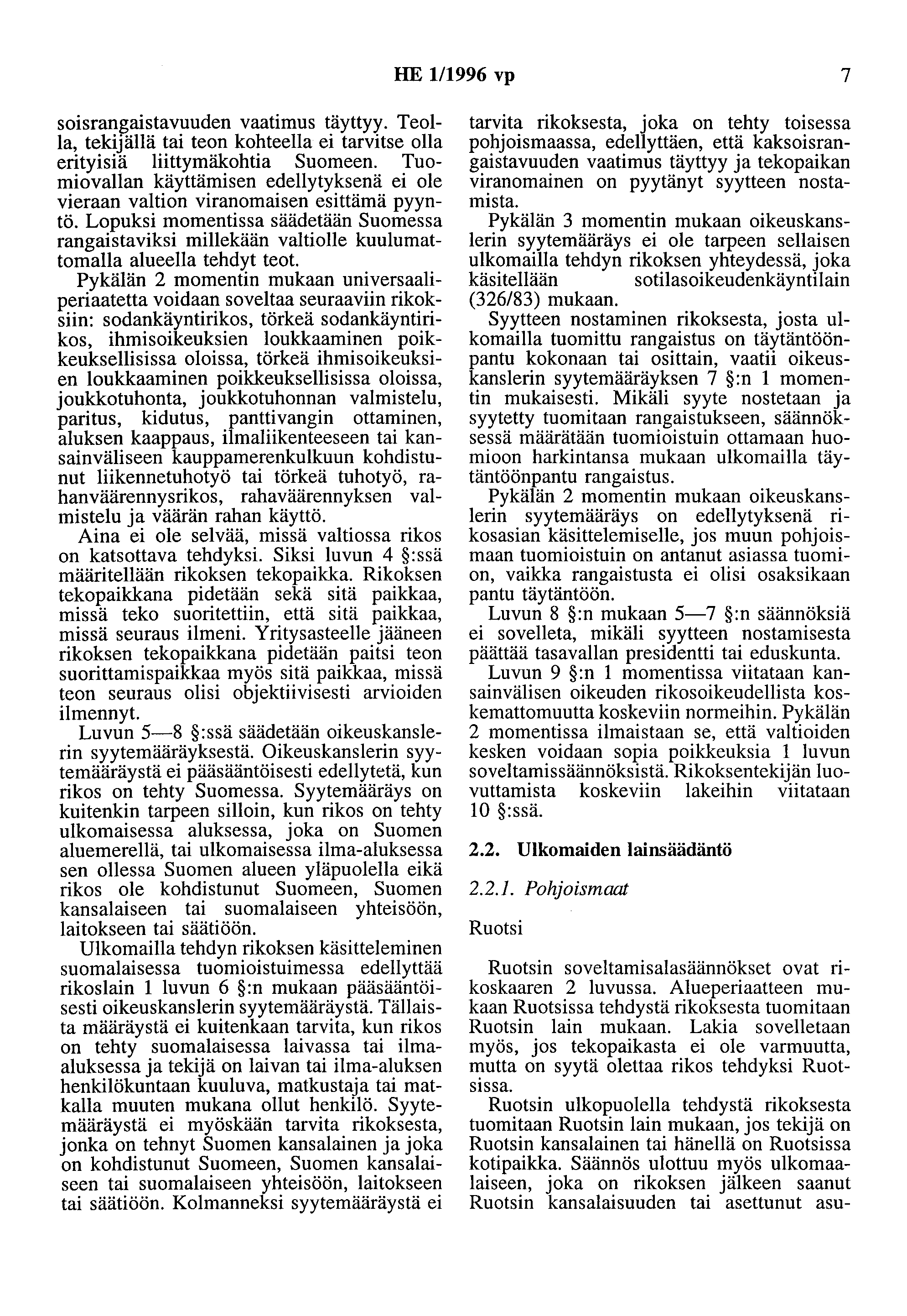 HE 1/1996 vp 7 soisrangaistavuuden vaatimus täyttyy. Teolla, tekijällä tai teon kohteena ei tarvitse olla erityisiä liittymäkohtia Suomeen.