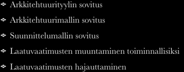 Muunnosvaihtoehdot Muuntamisen vaiheet 1 2 / 4 Arkkitehtuurityylin sovitus Arkkitehtuurimallin sovitus Suunnittelumallin sovitus Laatuvaatimusten muuntaminen toiminnallisiksi 1.