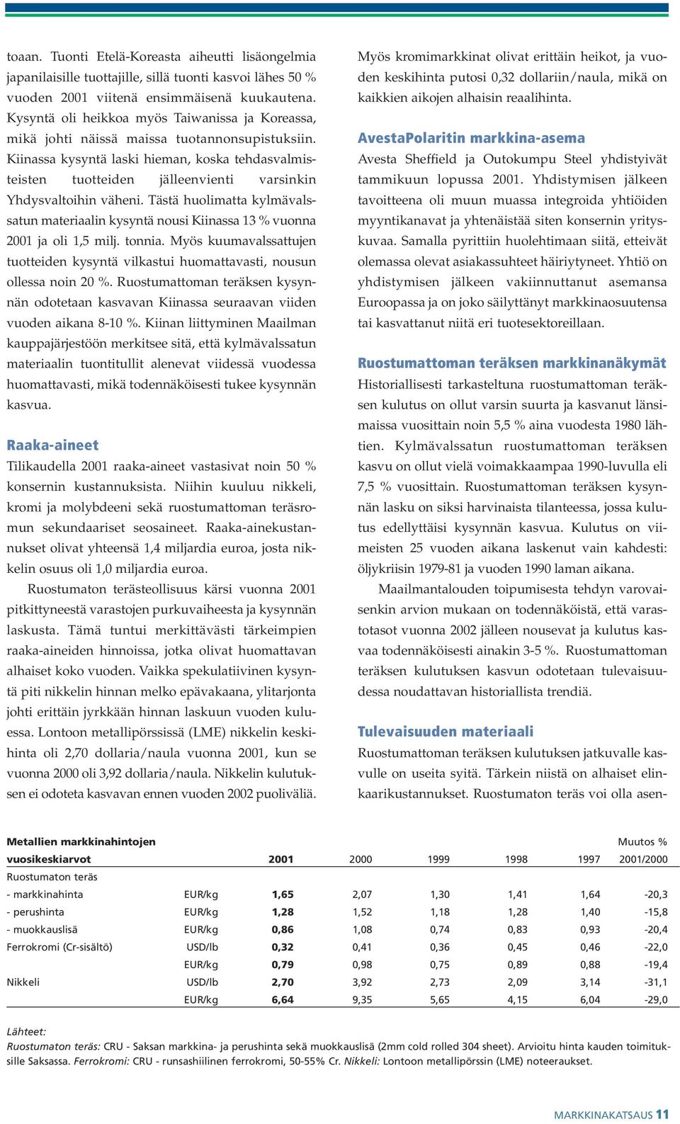 Kiinassa kysyntä laski hieman, koska tehdasvalmisteisten tuotteiden jälleenvienti varsinkin Yhdysvaltoihin väheni.