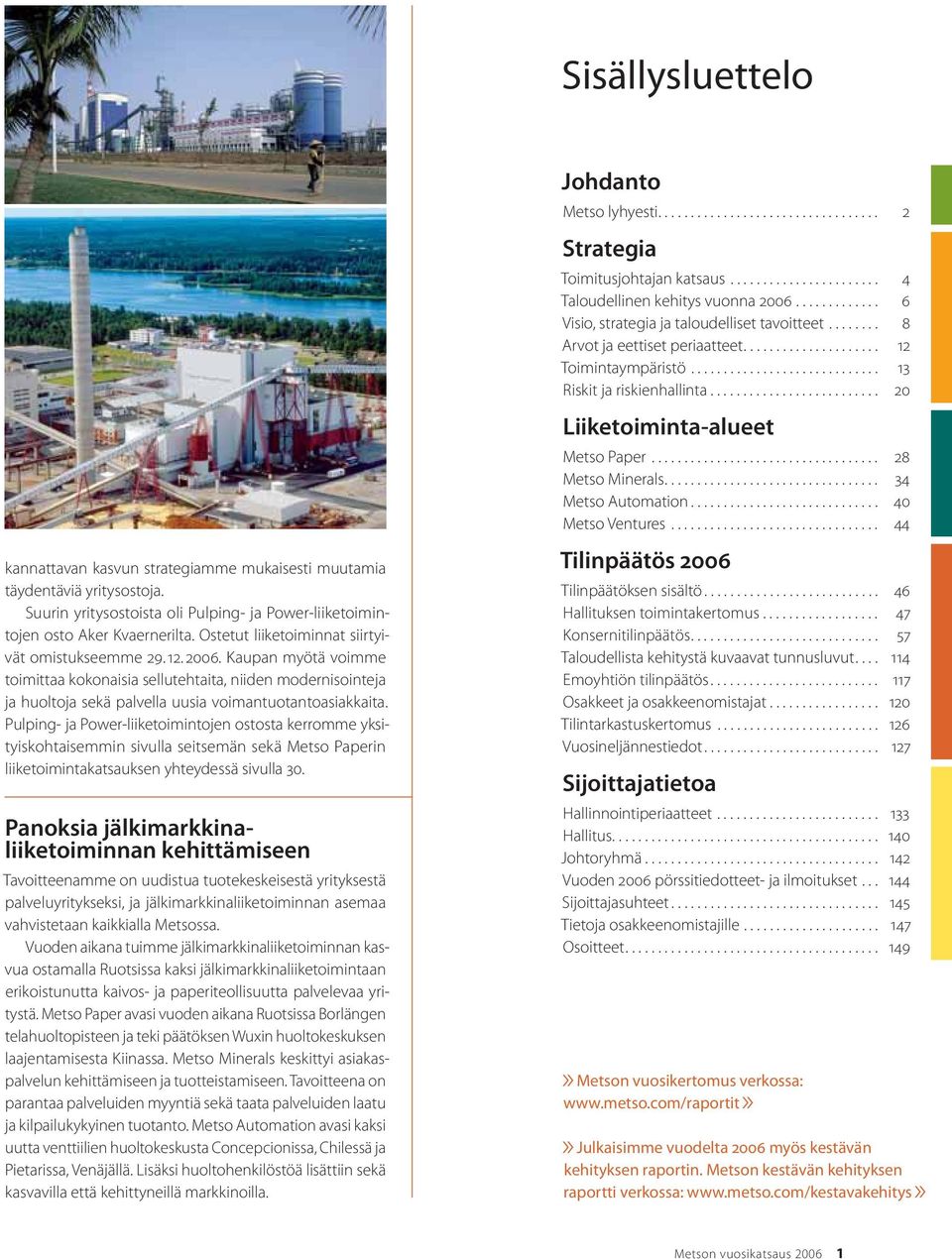 ......................... 20 Liiketoiminta-alueet Metso Paper................................... 28 Metso Minerals................................. 34 Metso Automation............................. 40 Metso Ventures.