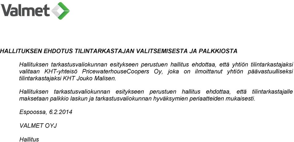 yhtiön päävastuulliseksi tilintarkastajaksi KHT Jouko Malisen.