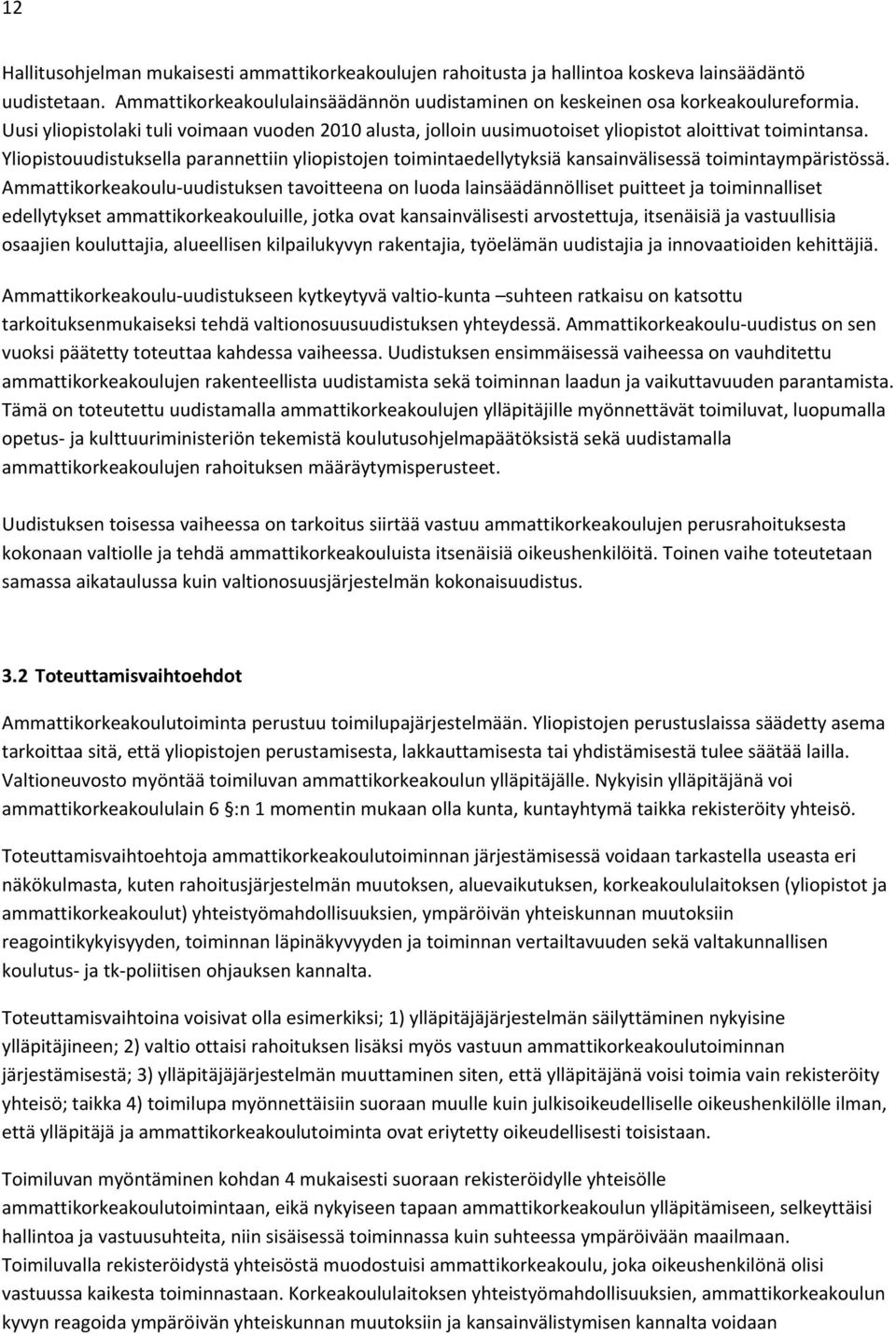 Yliopistouudistuksella parannettiin yliopistojen toimintaedellytyksiä kansainvälisessä toimintaympäristössä.