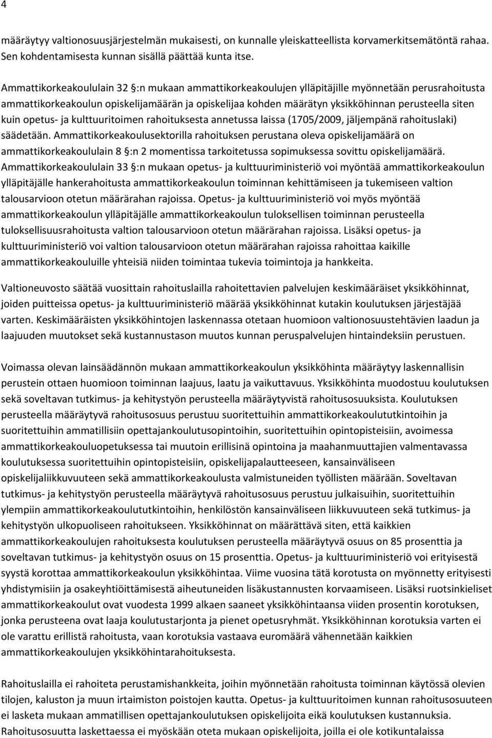 kuin opetus ja kulttuuritoimen rahoituksesta annetussa laissa (1705/2009, jäljempänä rahoituslaki) säädetään.