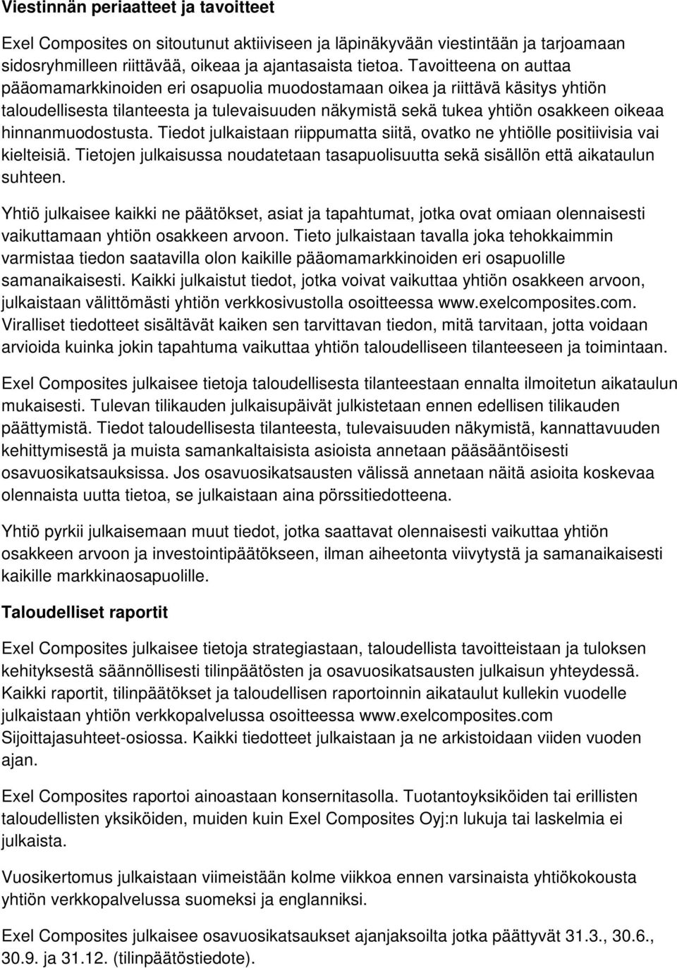hinnanmuodostusta. Tiedot julkaistaan riippumatta siitä, ovatko ne yhtiölle positiivisia vai kielteisiä. Tietojen julkaisussa noudatetaan tasapuolisuutta sekä sisällön että aikataulun suhteen.