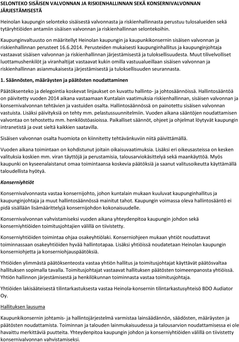 Kaupunginvaltuusto on määritellyt Heinolan kaupungin ja kaupunkikonsernin sisäisen valvonnan ja riskienhallinnan perusteet 16.6.2014.