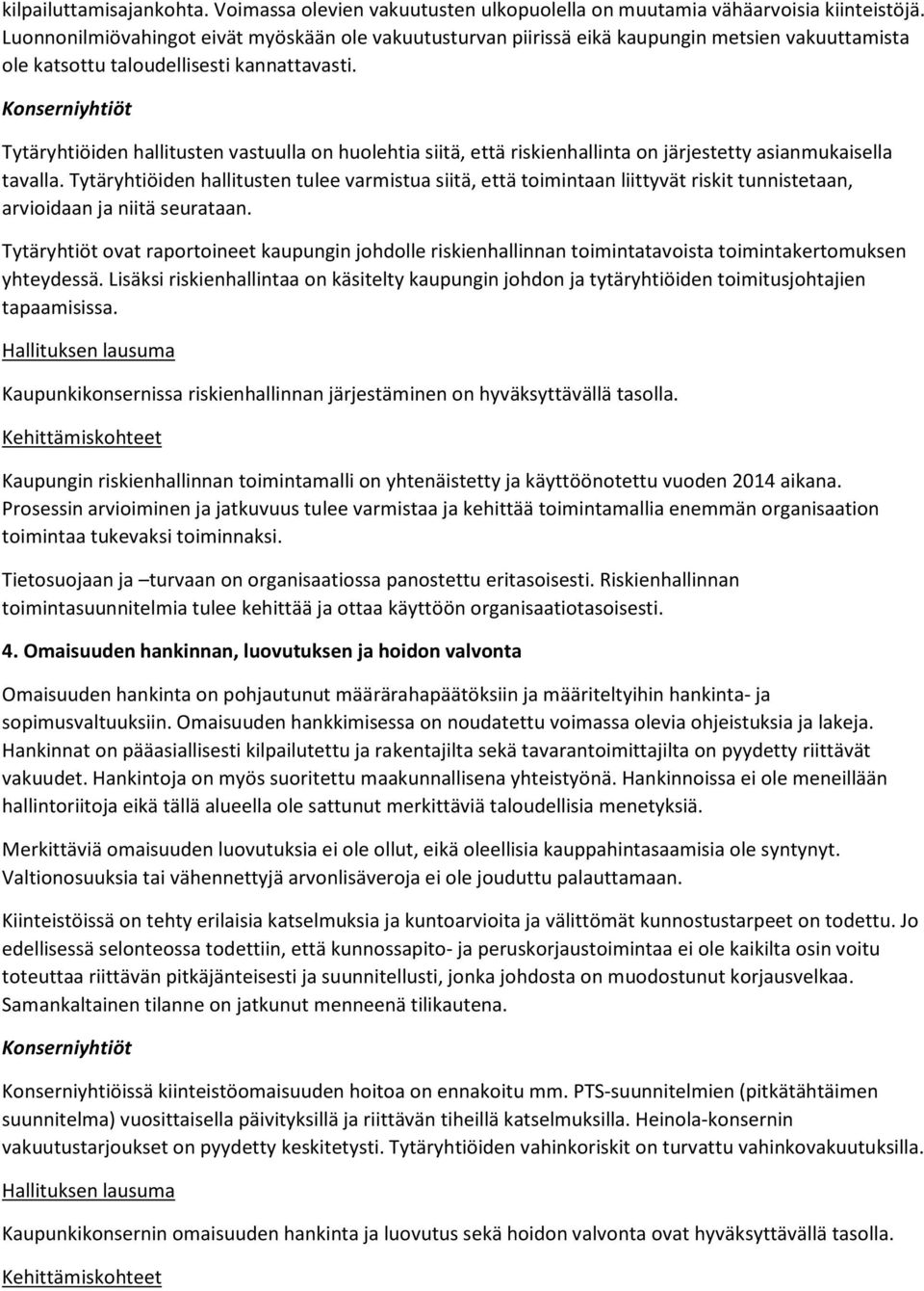 Tytäryhtiöiden hallitusten vastuulla on huolehtia siitä, että riskienhallinta on järjestetty asianmukaisella tavalla.