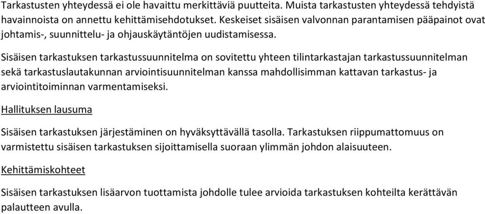 Sisäisen tarkastuksen tarkastussuunnitelma on sovitettu yhteen tilintarkastajan tarkastussuunnitelman sekä tarkastuslautakunnan arviointisuunnitelman kanssa mahdollisimman kattavan tarkastus- ja