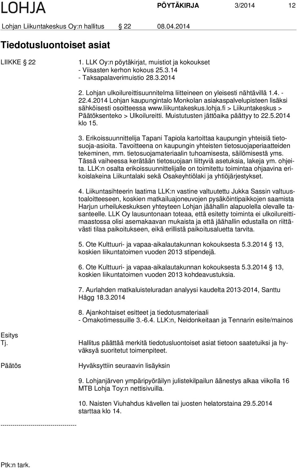 liikuntakeskus.lohja.fi > Liikuntakeskus > Pää tök sen te ko > Ulkoilureitti. Muistutusten jättöaika päättyy to 22.5.2014 klo 15. 3.