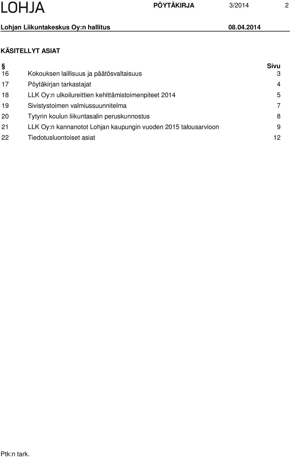 18 LLK Oy:n ulkoilureittien kehittämistoimenpiteet 2014 5 19 Sivistystoimen valmiussuunnitelma 7 20