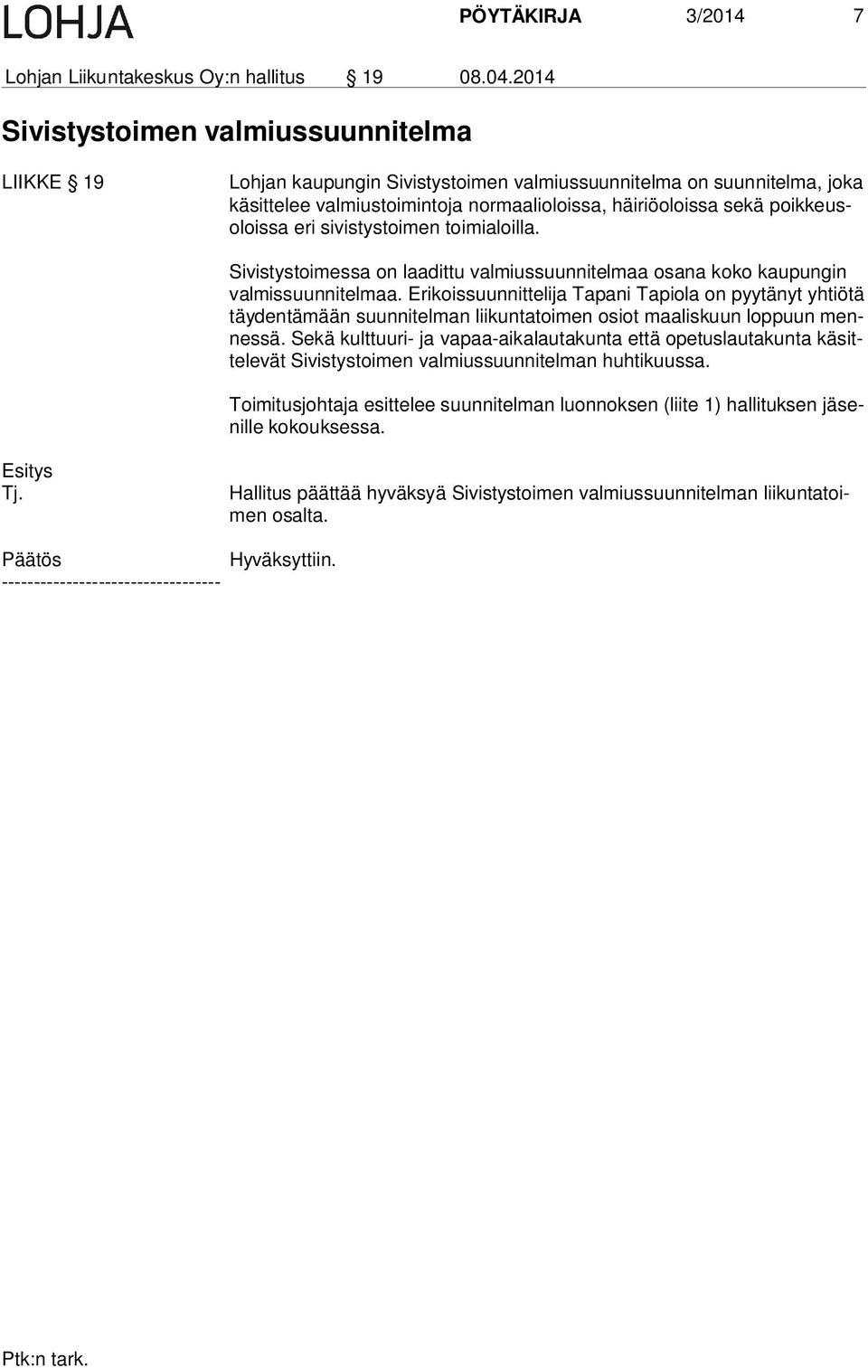 keusolois sa eri sivistystoimen toimialoilla. Sivistystoimessa on laadittu valmiussuunnitelmaa osana koko kaupungin val mis suun ni tel maa.