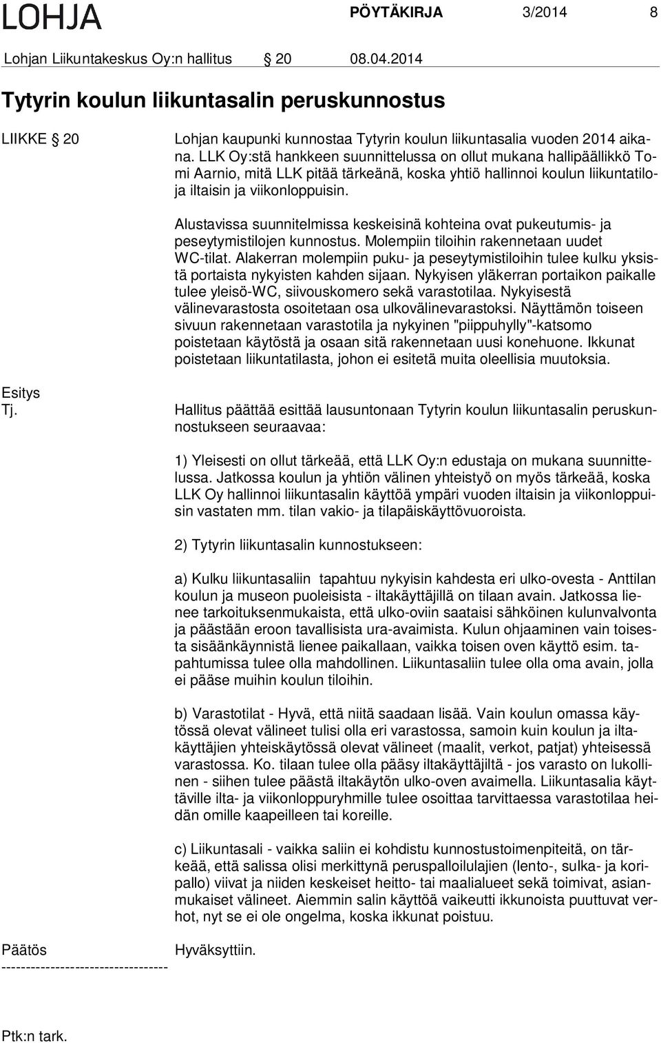 Alustavissa suunnitelmissa keskeisinä kohteina ovat pu keu tu mis- ja peseytymistilojen kunnostus. Molempiin tiloihin rakennetaan uu det WC-tilat.