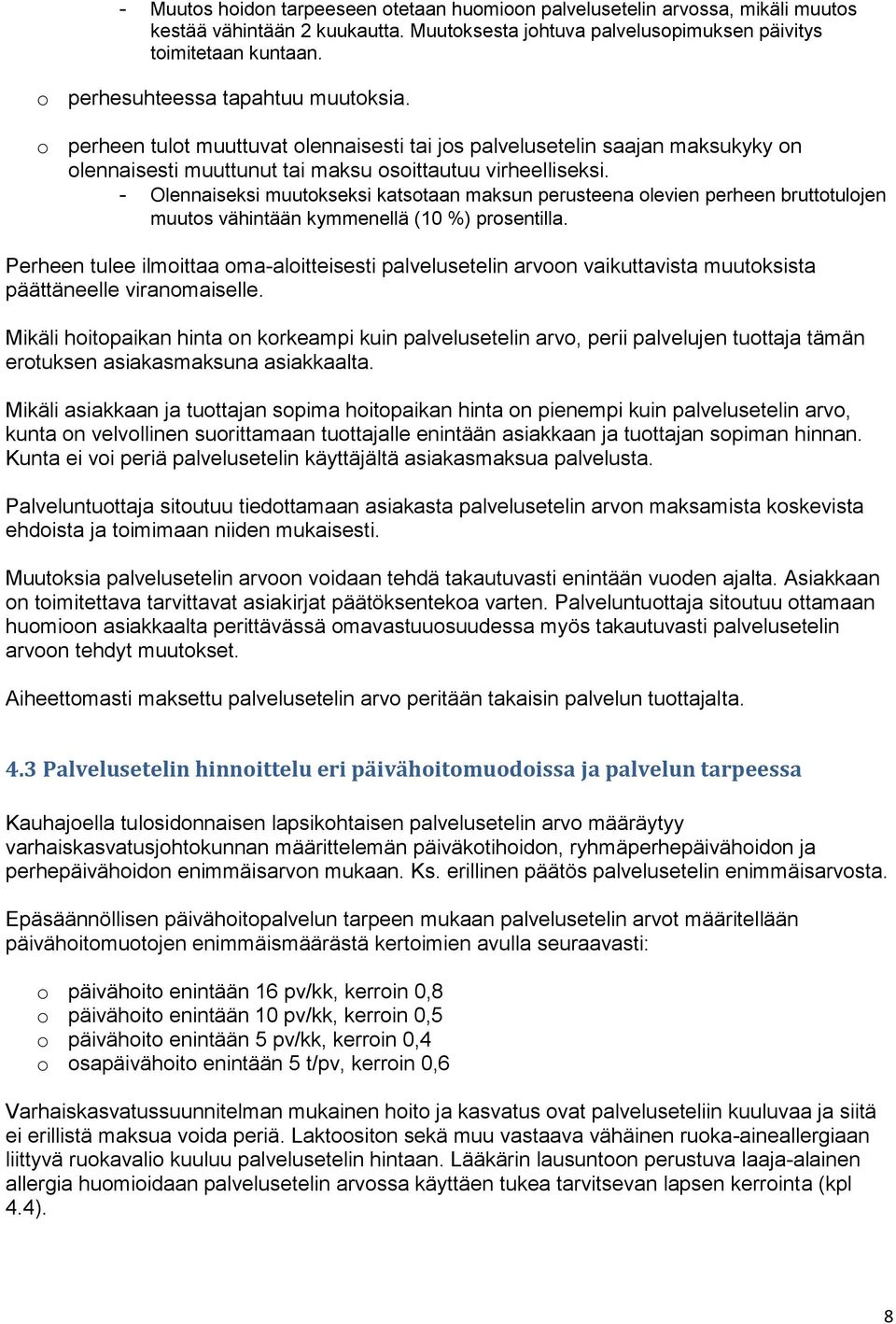 - Olennaiseksi muutokseksi katsotaan maksun perusteena olevien perheen bruttotulojen muutos vähintään kymmenellä (10 %) prosentilla.