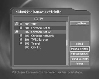 7. Kanavaluettelo 4. Kanavien lukitseminen ja lukituksen poistaminen Voit lukita yhden useita kanavia sekä poistaa lukituksen. 1. Siirrä osoitin kanavaluetteloon -painikkeella. 2.