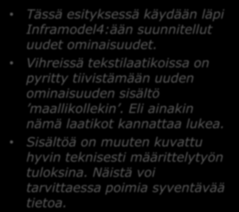 INFRAMODEL 4 Uudet ominaisuudet buildingsmart Finland 19.11.2015 Tässä esityksessä käydään läpi Inframodel4:ään suunnitellut uudet ominaisuudet.