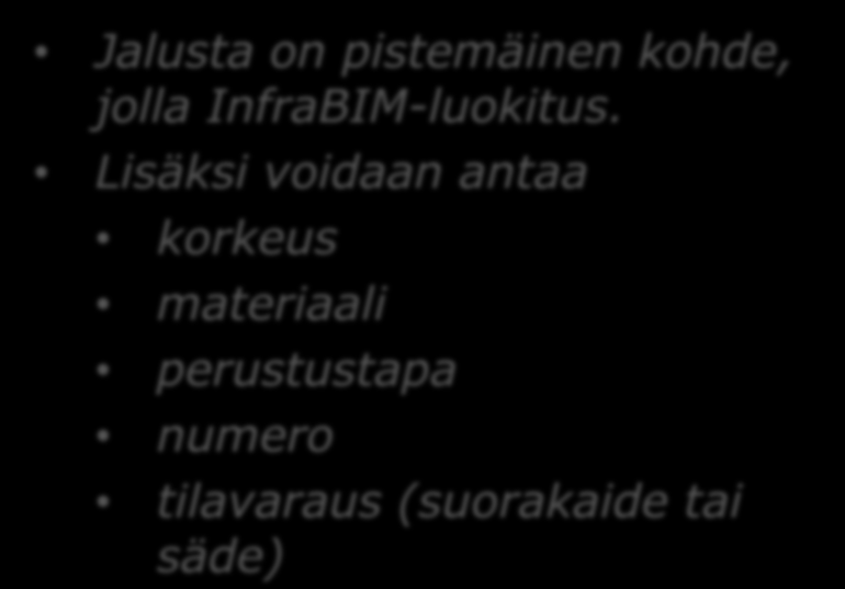 10. Jalustat Uusia ominaisuuksia Jalustan korkeus - esitetään tiedoston Units -asetusten mukaan Jalustan materiaali Perustustapa Maanvarainen, paalutettu, muu, ei tiedossa Jalustan numero Jalustan