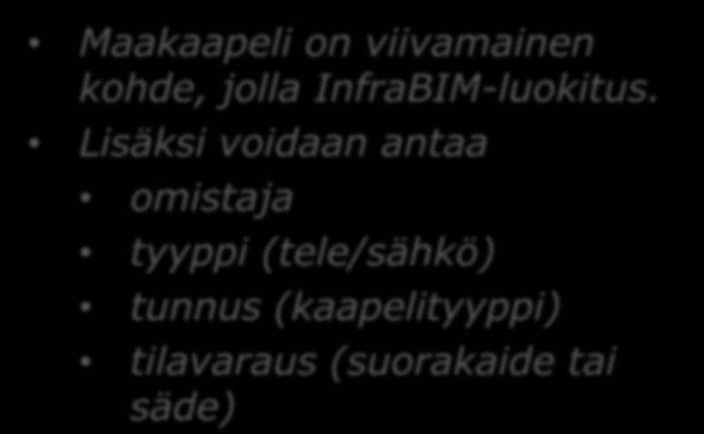 11. Maakaapelit (1/3) 3311 Maakaapelirakenteet LandXml:ssä kaapeleille ei ole omaa elementtiä => Siirretään PlanFeatureina kuten esim. aidat/kaiteet/puomit.