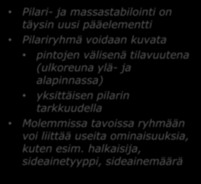 13. Pilari- ja massastabilointi (1/3) Pilari- ja massastabilointi on täysin uusi pääelementti Pilariryhmä voidaan kuvata pintojen välisenä tilavuutena (ulkoreuna