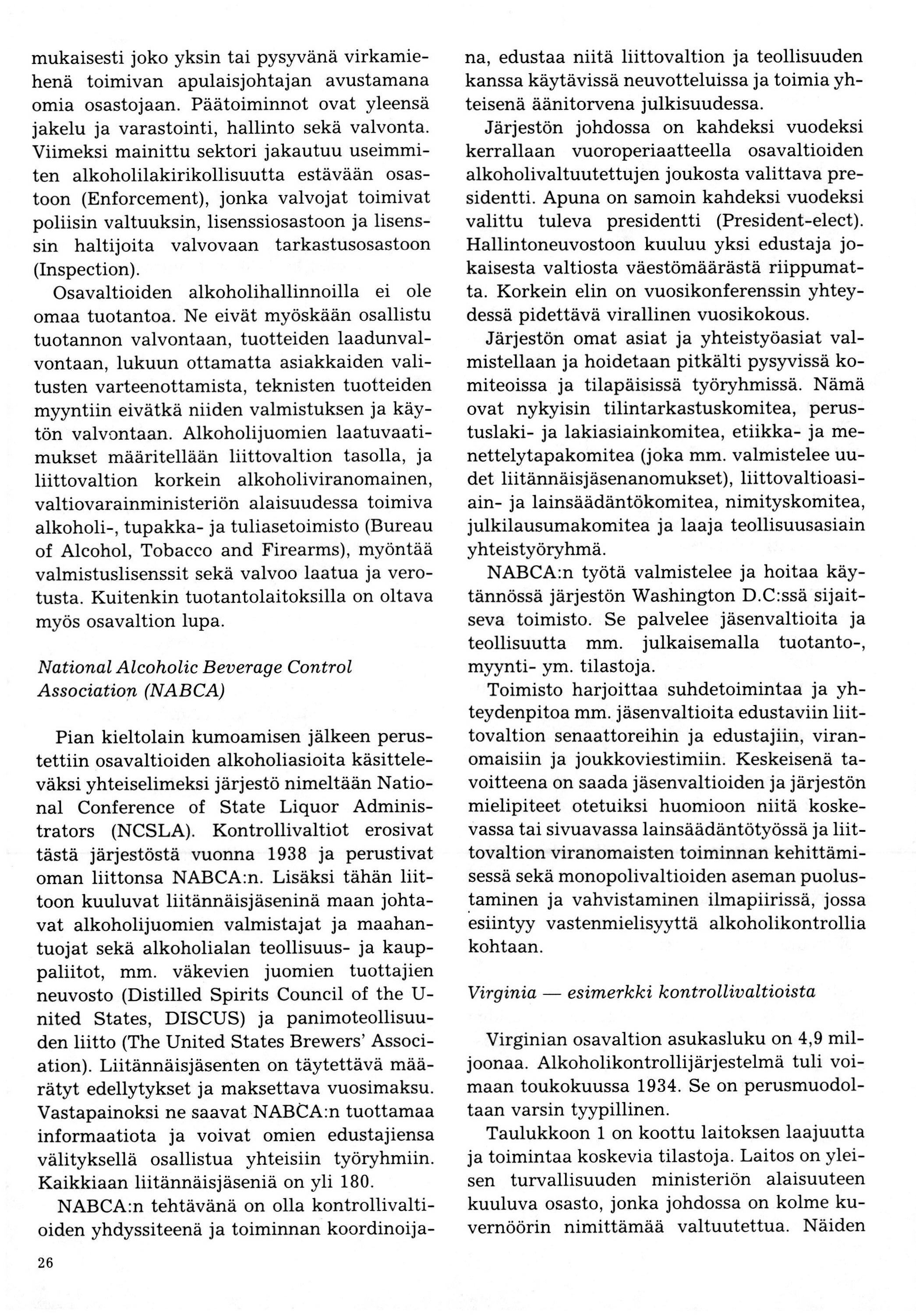 mukaisesti joko yksin tai pysyvänä virkamiehenä toimivan apulaisjohtajan avustamana omia osastojaan. Päätoiminnot ovat yleensä jakelu ja varastointi, hallinto sekä valvonta.