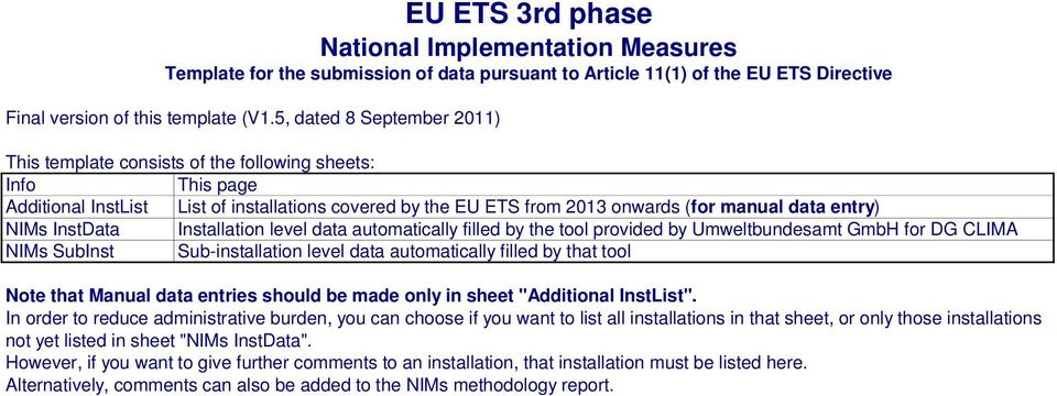 NIMs InstData Installation level data automatically filled by the tool provided by Umweltbundesamt GmbH for DG CLIMA NIMs SubInst Sub-installation level data automatically filled by that tool Note