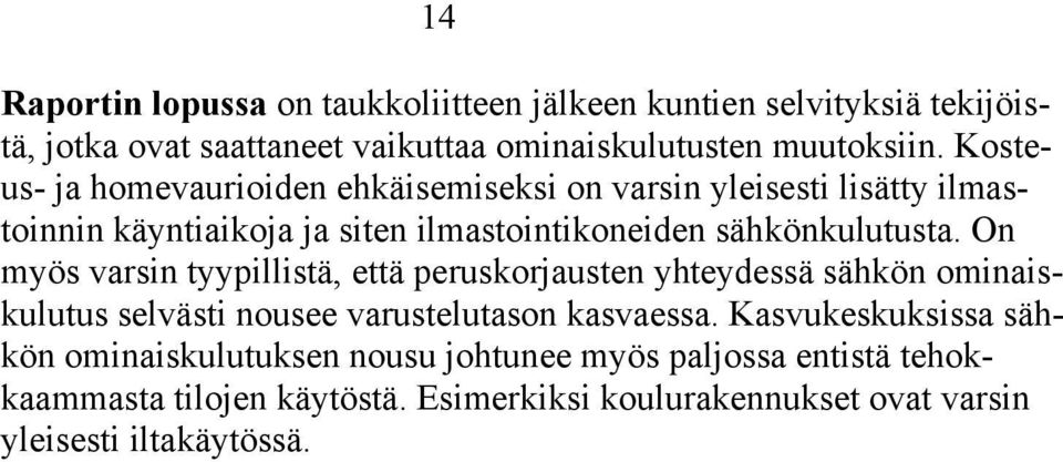 On myös varsin tyypillistä, että peruskorjausten yhteydessä sähkön ominaiskulutus selvästi nousee varustelutason kasvaessa.