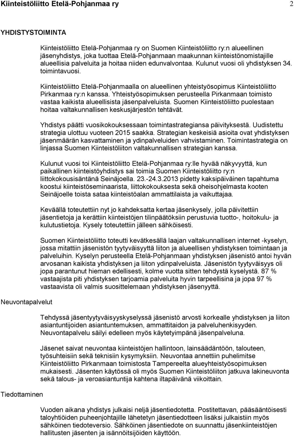 Kiinteistöliitto Etelä-Pohjanmaalla on alueellinen yhteistyösopimus Kiinteistöliitto Pirkanmaa ry:n kanssa.